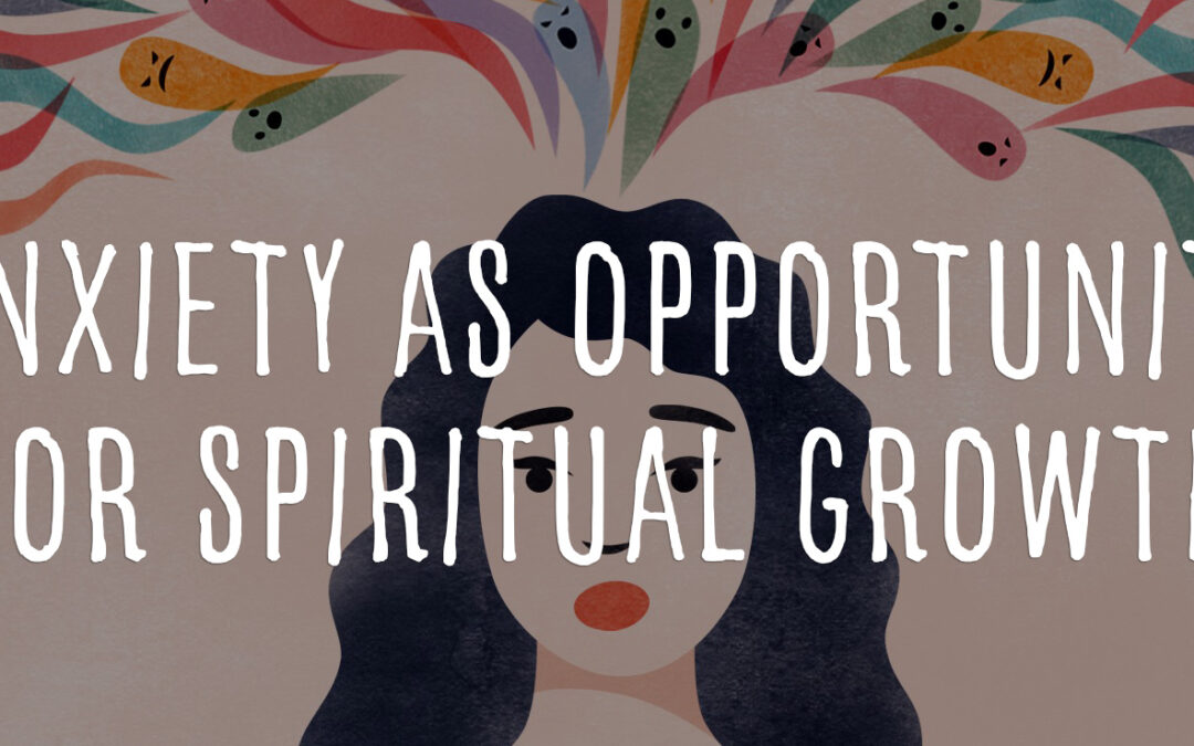 Anxiety as Opportunity for Spiritual Growth