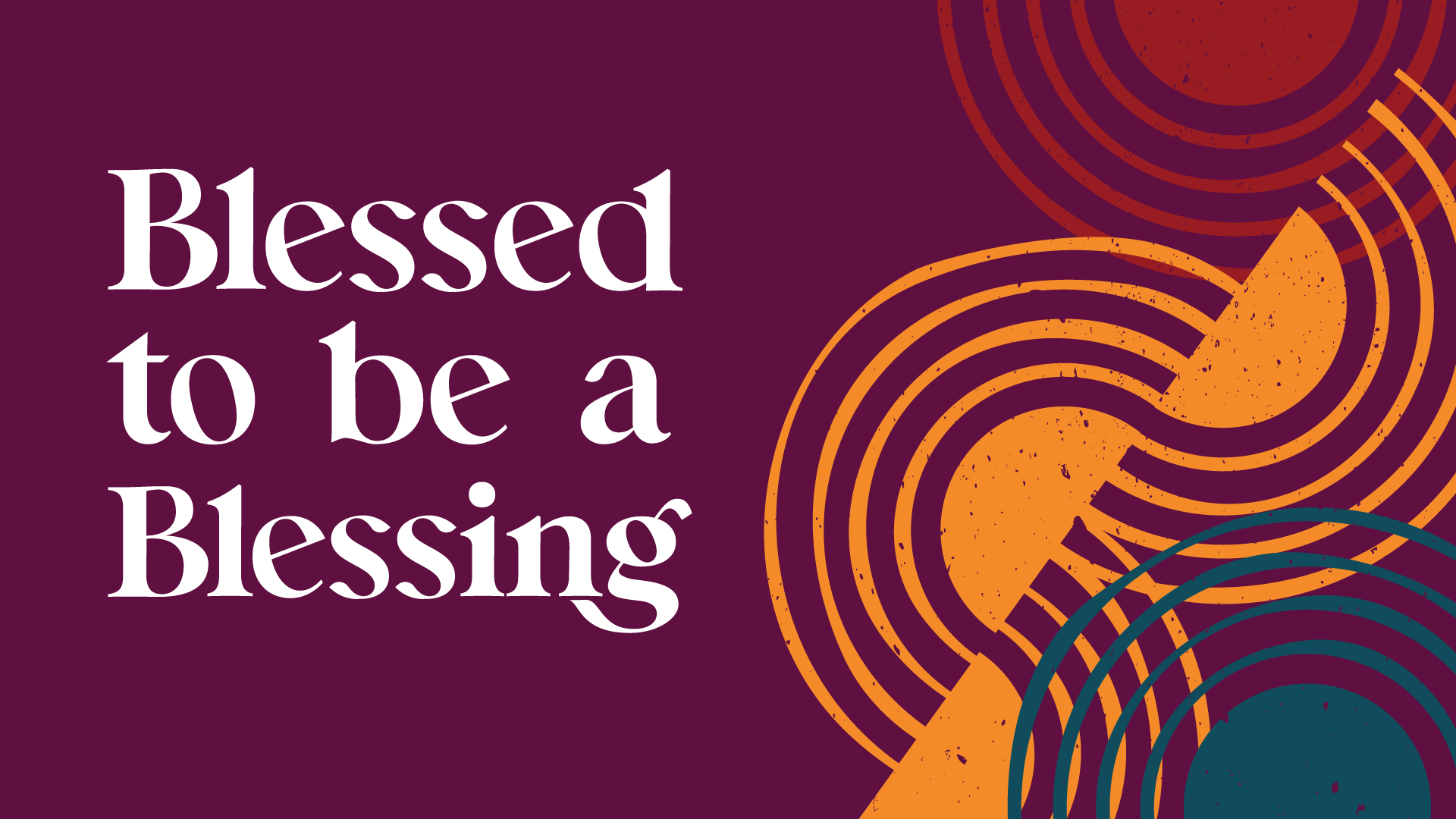 Blessed to Be a Blessing - Sermon Series